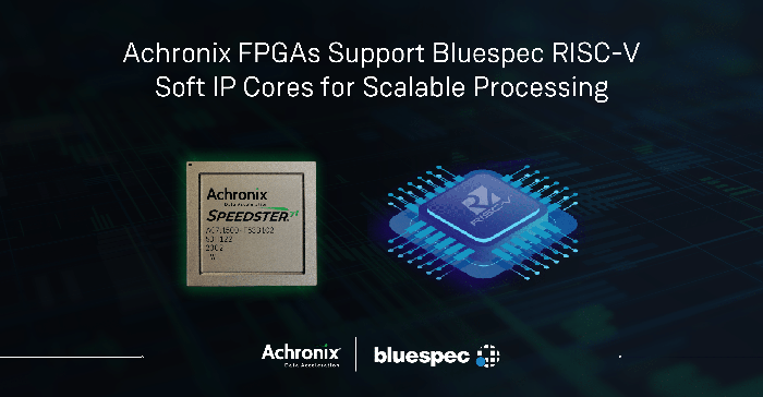 Achronix FPGA增加对Bluespec提供的基于Linux的RISC-V软处理器的支持，以实现可扩展数据处理